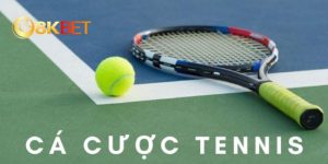 Cá cược Tennis - Loại hình cá cược thể thao hấp dẫn 2024